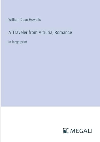 A Traveler from Altruria; Romance: in large print