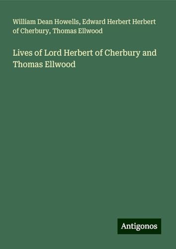 Lives of Lord Herbert of Cherbury and Thomas Ellwood Lives of Lord Herbert of Cherbury and Thomas Ellwood von Antigonos Verlag