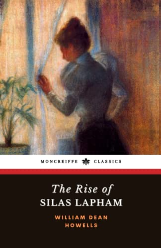 The Rise of Silas Lapham: The 1885 American Literary Classic The Rise of Silas Lapham: The 1885 American Literary Classic