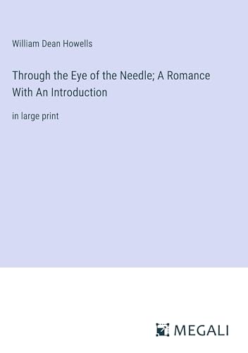 Through the Eye of the Needle; A Romance With An Introduction: in large print