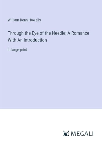 Through the Eye of the Needle; A Romance With An Introduction: in large print von Megali Verlag