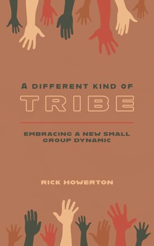 A Different Kind of Tribe - Second Edition: Embracing a New Small Group Dynamic von Independently published