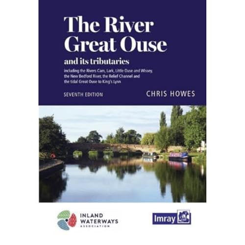 The River Great Ouse and its tributaries: including the Rivers Cam, Lark, Little Ouse & Wissey, Hundred Foot River, Relief Channel von Imray, Laurie, Norie & Wilson Ltd