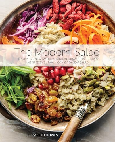 The Modern Salad: Innovative New American and International Recipes Inspired by Burma's Iconic Tea Leaf Salad The Modern Salad: Innovative New American and International Recipes Inspired by Burma's Iconic Tea Leaf Salad