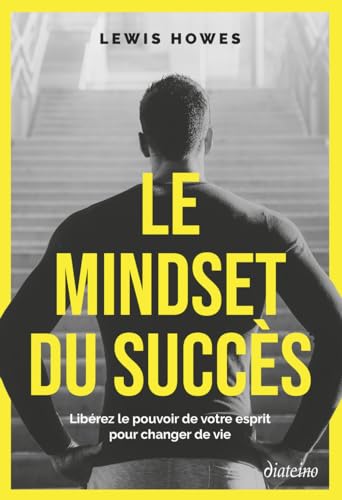 Le Mindset du succès - Libérez le pouvoir de votre esprit pour changer de vie Le Mindset du succès - Libérez le pouvoir de votre esprit pour changer de vie von DIATEINO