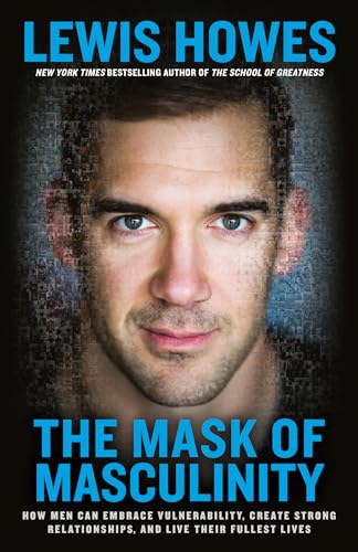The Mask of Masculinity: How Men Can Embrace Vulnerability, Create Strong Relationships, and Live Their Fullest Lives von Rodale