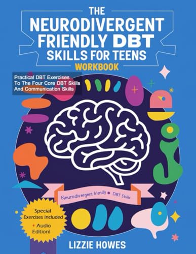 Neurodivergent-Friendly DBT Skills Workbook for Teens: A Transformative Guide for Neurodivergent Teens to Build Confidence and Balance with Mindfulness, Emotion Regulation, and Interpersonal Skills von Independently published