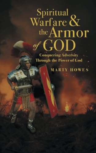 Spiritual Warfare & the Armor of God: Conquering Adversity Through the Power of God von WestBow Press