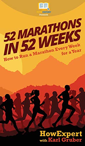 52 Marathons in 52 Weeks: How to Run a Marathon Every Week for a Year von Howexpert