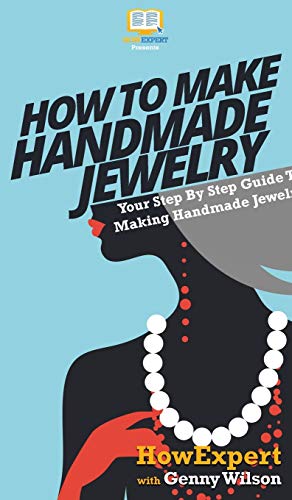 How To Make Handmade Jewelry: Your Step By Step Guide To Making Handmade Jewelry von Howexpert