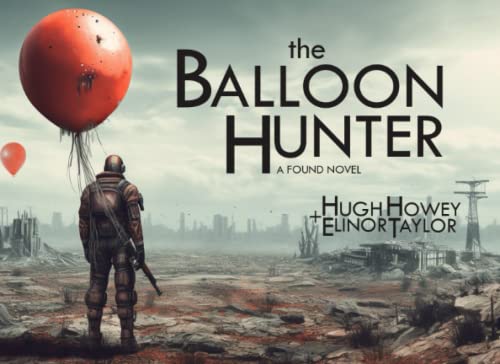 The Balloon Hunter: A Found Novel (Dear Apocalypse, Band 1)