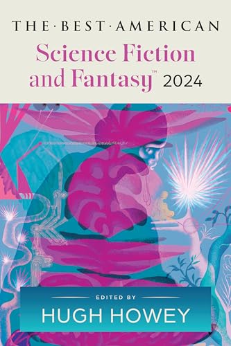 The Best American Science Fiction and Fantasy 2024: Hugh Howey Edits the Newest Entry in the Renowned and Popular Story Series, Enter Worlds That Defy ... (Best Ameican Science Fiction and Fantasy) von Mariner