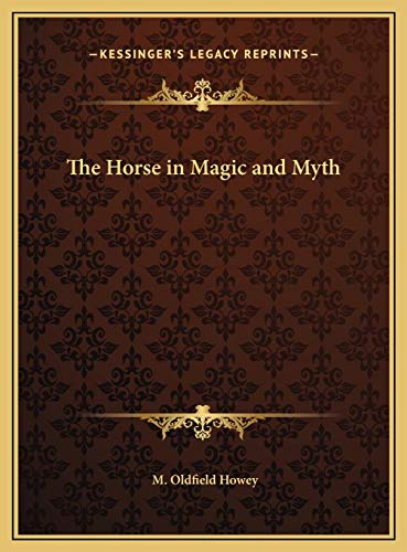 The Horse in Magic and Myth von Kessinger Publishing