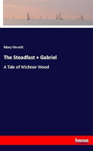 The Steadfast + Gabriel: A Tale of Wichnor Wood von hansebooks