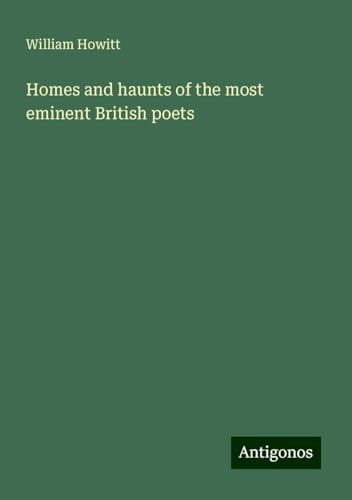 Homes and haunts of the most eminent British poets von Antigonos Verlag