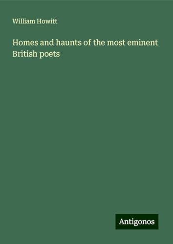 Homes and haunts of the most eminent British poets von Antigonos Verlag