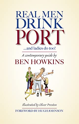 Real Men Drink Port...and Ladies Do Too!: A Contemporary Guide Real Men Drink Port...and Ladies Do Too!: A Contemporary Guide