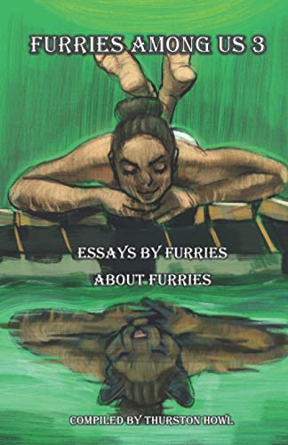 Furries among Us 3: Essays By Furries About Furries von Thurston Howl Publications