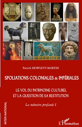 Spoliations coloniales & impériales: Le vol du patrimoine culturel et la question de sa restitution. La mémoire profanée I von Editions L'Harmattan
