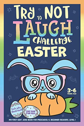 Try Not to Laugh Challenge Easter Joke Book for Kids 3-6 Years Old, Each Joke Illustrated: My First Kids' Joke Book for Preschool-2, Beginner Readers, Level 1 von Bazaar Encounters, LLC