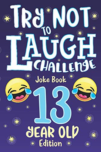 Try Not to Laugh Challenge Joke Book 13 Year Old Edition: is a Hilarious Interactive Joke Book Game for Teenagers! Funny Jokes, Silly Riddles, Corny ... Contest Game for Teen Boys and Girls Age 13!