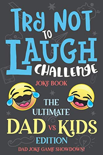 Try Not to Laugh Challenge Joke Book The Ultimate Dad vs Kids Edition: Dad Joke Game Showdown!