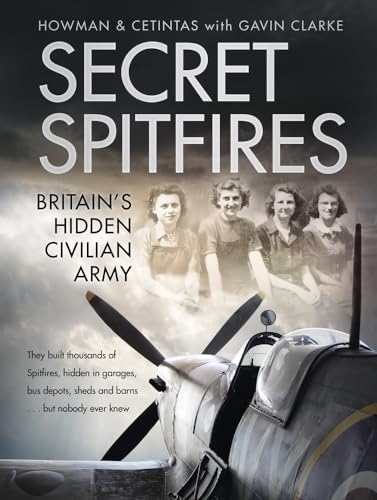 Secret Spitfires: Britain's Hidden Civilian Army Secret Spitfires: Britain's Hidden Civilian Army von History Press