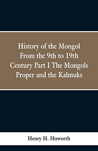 History of the Mongols from the 9th to the 19th Century: Part 1 the Mongols Proper and the Kalmyks von Alpha Edition