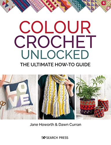 Colour Crochet Unlocked: The Ultimate How-to Guide von Search Press
