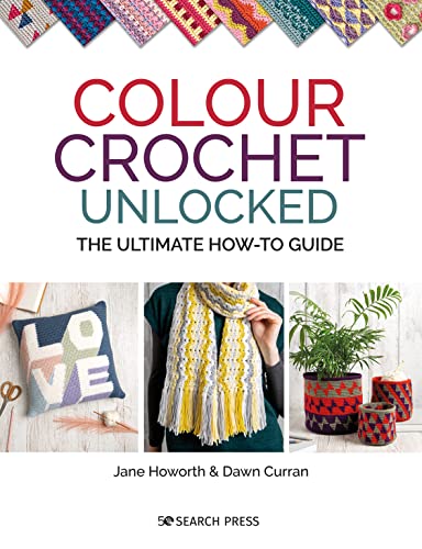 Colour Crochet Unlocked: The Ultimate How-to Guide