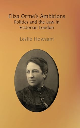 Eliza Orme's Ambitions: Politics and the Law in Victorian London