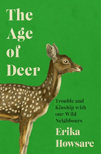The Age of Deer: Trouble and Kinship with our Wild Neighbours von Icon Books