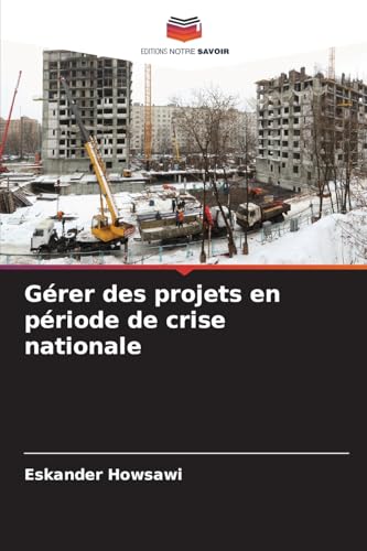 Gérer des projets en période de crise nationale von Editions Notre Savoir