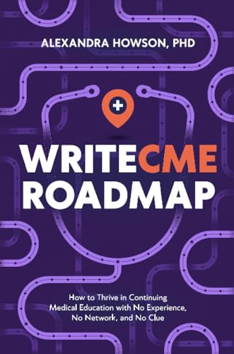 WriteCME Roadmap: How to Thrive in Continuing Medical Education with No Experience, No Network, and No Clue von Tilt Publishing