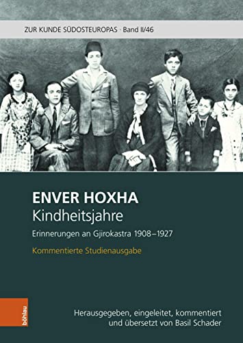 Kindheitsjahre. Erinnerungen an Gjirokastra 1908-1927: Kommentierte Studienausgabe. Herausgegeben, eingeleitet, kommentiert und übersetzt von Basil Schader (Zur Kunde Südosteuropas) von Böhlau Wien