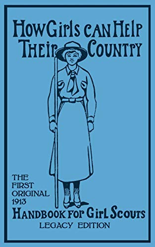 How Girls Can Help Their Country (Legacy Edition): The First Original 1913 Handbook For Girl Scouts (Library of American Outdoors Classics, Band 6)