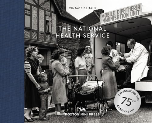 The National Health Service: Celebrating the 75th Anniversary of the Nhs (Vintage Britain, 13)
