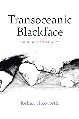 Transoceanic Blackface: Empire, Race, Performance (Performance Works) von Northwestern University Press