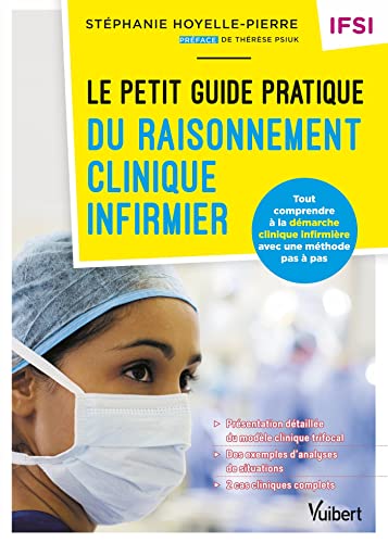 Le petit guide pratique du raisonnement clinique infirmier - IFSI: Tout comprendre à la démarche clinique infirmière avec une méthode pas à pas