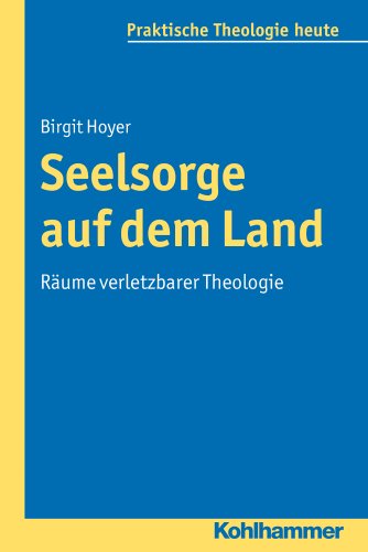 Seelsorge auf dem Land: Räume verletzbarer Theologie (Praktische Theologie heute, 119, Band 119)