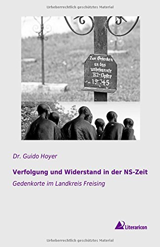 Verfolgung und Widerstand in der Ns-Zeit: Gedenkorte im Landkreis Freising