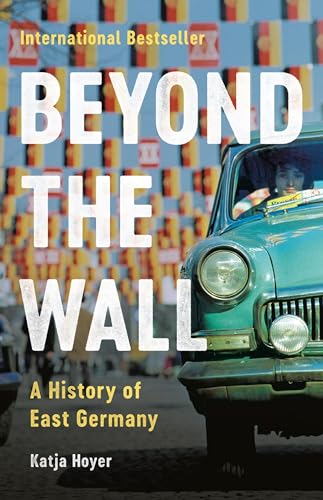 Beyond the Wall: A History of East Germany von Basic Books
