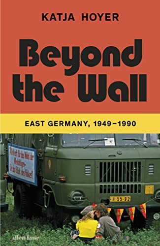 Beyond the Wall: East Germany, 1949-1990 Beyond the Wall: East Germany, 1949-1990
