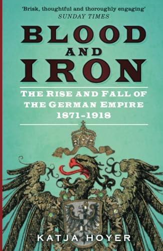 Blood and Iron: The Rise and Fall of the German Empire 1871–1918 von The History Press