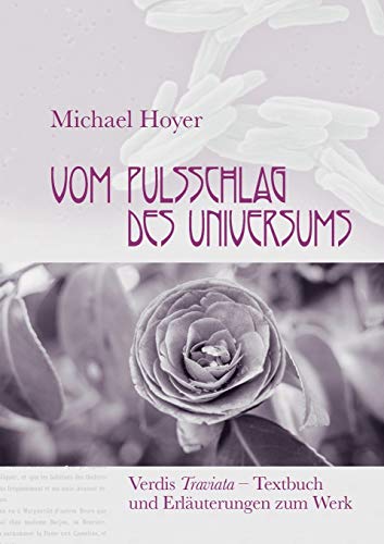 Vom Pulsschlag des Universums: Verdis Traviata - Textbuch und Erläuterungen zum Werk