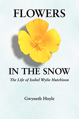 Flowers in the Snow: The Life of Isobel Wylie Hutchison (Women in the West series)