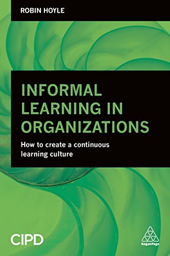 Informal Learning in Organizations: How to Create a Continuous Learning Culture von Kogan Page