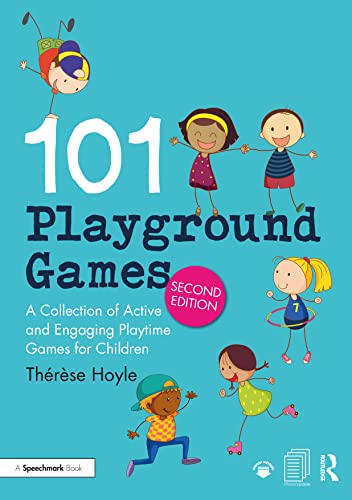 101 Playground Games: A Collection of Active and Engaging Playtime Games for Children 101 Playground Games: A Collection of Active and Engaging Playtime Games for Children