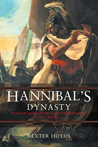Hannibal's Dynasty: Power And Politics In The Western Mediterranean, 247-183 Bc Hannibal's Dynasty: Power And Politics In The Western Mediterranean, 247-183 Bc