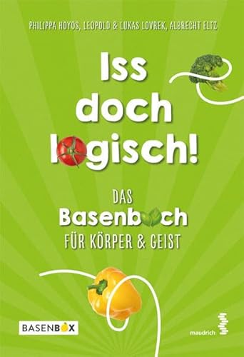 Iss doch logisch! Das Basenbuch für Körper und Geist: Rezepte & Übungen für 7 Tage von facultas / maudrich